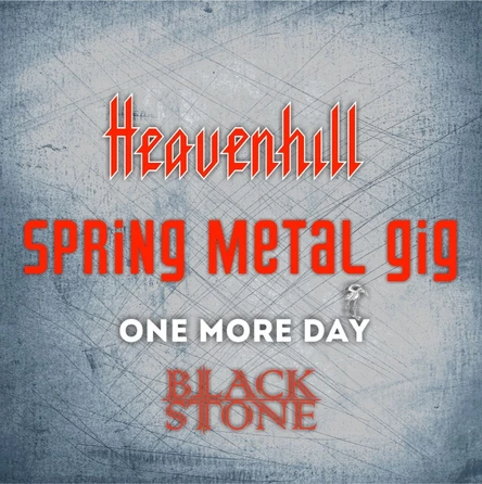 "SPRING METAL GIG" Heavenhill, Black Stone, ONE MORE DAY