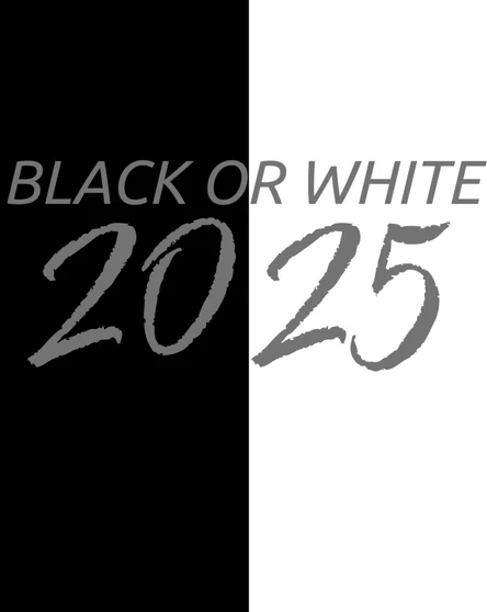 BLACK OR WHITE 2025
