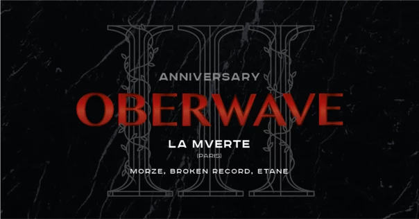 Oberwave III Years Anniversary • La Mverte (Paris)