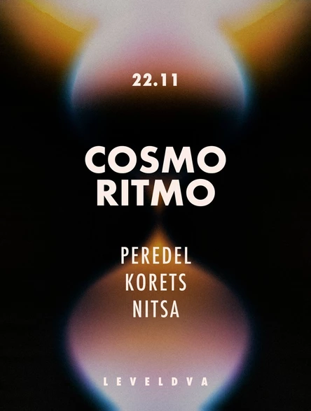 22.11 | COSMO RITMO x LEVELDVA: PEREDEL, KORETS, NITSA