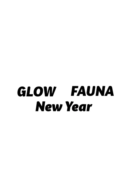 FAUNA x GLOW | New Year | *****