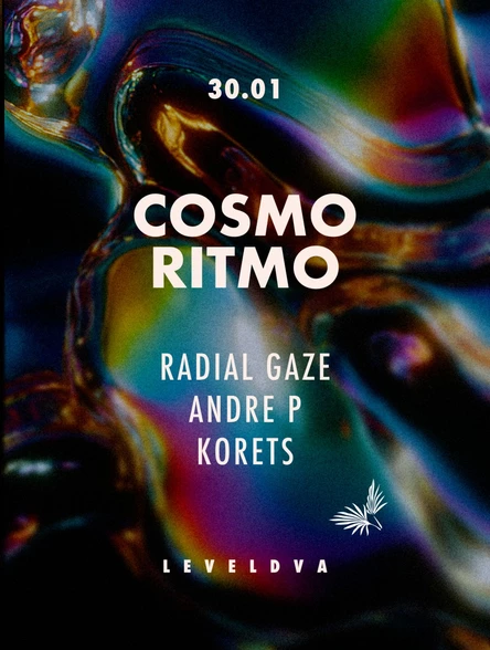 30.01 | COSMO RITMO x LEVELDVA: RADIAL GAZE, ANDRE P, KORETS