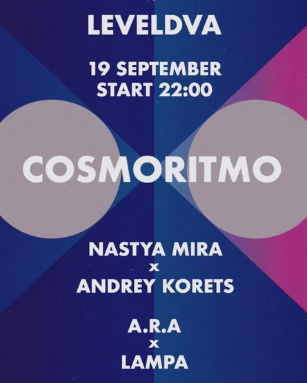 19.09 | COSMO RITMO x LEVELDVA: NASTYA MIRA, ANDREY KORETS, A.R.A, LAMPA